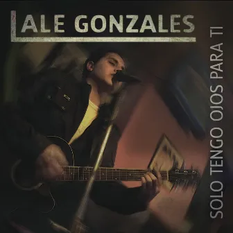 Solo tengo ojos para ti by Ale Gonzales