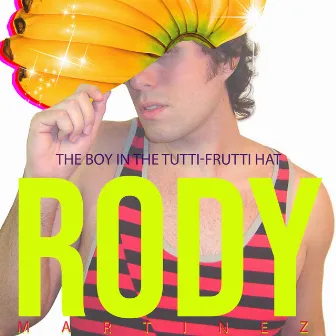 The Boy In The Tutti-Frutti Hat by Rody Martinez