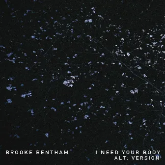 I Need Your Body (Alt. Version) by Brooke Bentham