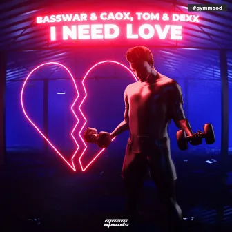 I Need Love by BassWar & CaoX