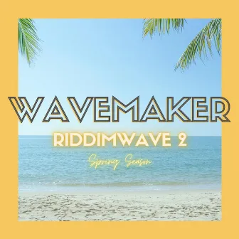 RIDDIMWAVE 2 (Spring Season) by WAVEMAKER