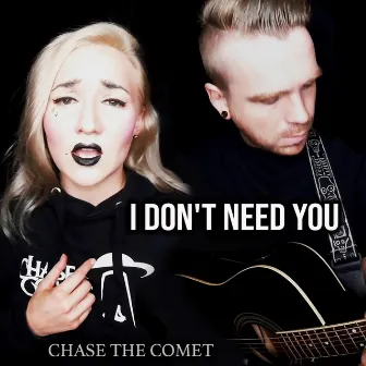 I Don't Need You by Chase the Comet