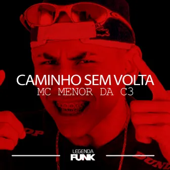 Caminho Sem Volta by MC Menor da C3