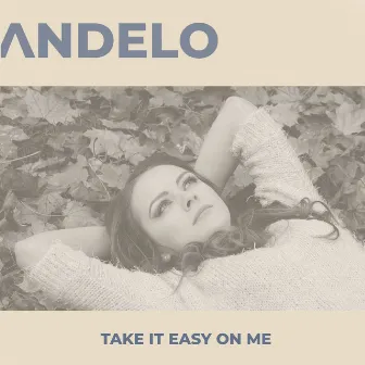 Take It Easy on Me by Andelo