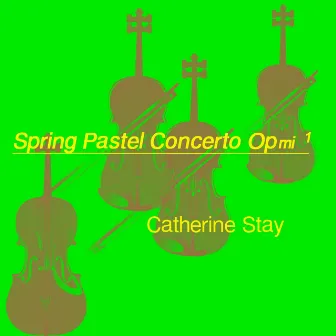 Spring Pastel Concerto Op. 1 by Catherine Stay