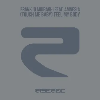 (Touch Me Baby) Feel My Body by Frank'O Moiraghi