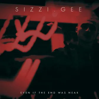 Even If The End Was Near by Sizzi Gee