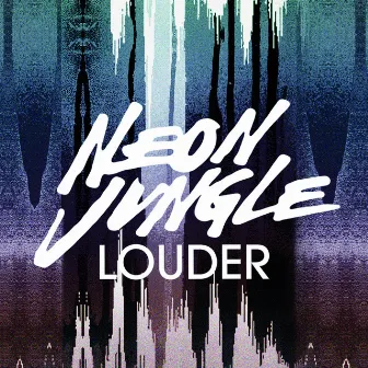 Louder by Neon Jungle