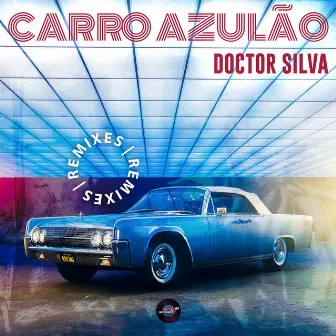 Carro Azulão (Remixes) by Doctor Silva