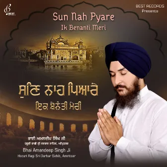 Sun Nah Pyare Ik Benanti Meri by Bhai Amandeep Singh Ji