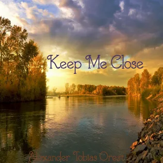 Keep Me Close by Alexander Tobias Orest