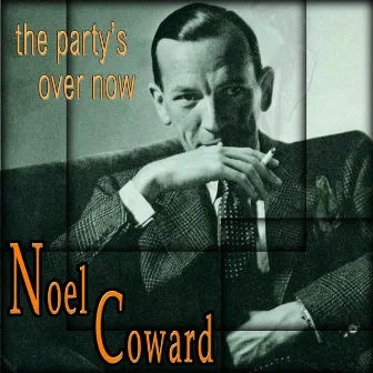 The Party's Over Now by Noel Coward