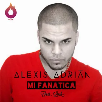 Mi Fanatica (feat. Lock) by Alexis Adrian