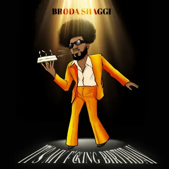 IT'S MY FUCKING BIRTHDAY by Broda Shaggi