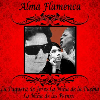 Alma Flamenca. La Paquera de Jerez, la Niña de la Puebla, la Niña de los Peines by La Niña Da La Puebla