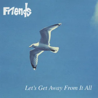 Let's Get Away From It All by Friends