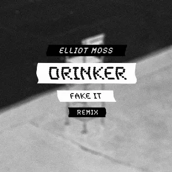 Fake It (Elliot Moss Remix) by Drinker