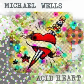 Acid Heart by Michael Wells