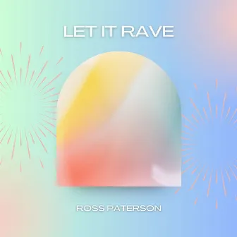 Let It Rave by Ross Paterson