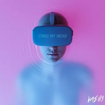 Thru My Head by Washy