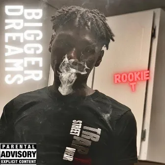 Bigger Dreams by Rookie T