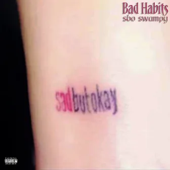 Bad Habits by SBO Swampy