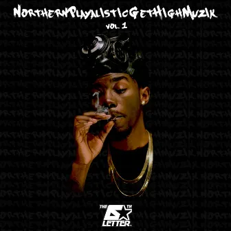 NorthernPlayalisticGetHighMuzik, Vol. 1 by THE 6TH LETTER