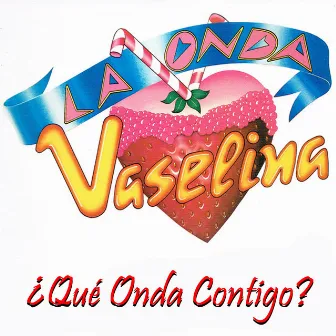 ¿Qué Onda Contigo? by Onda Vaselina