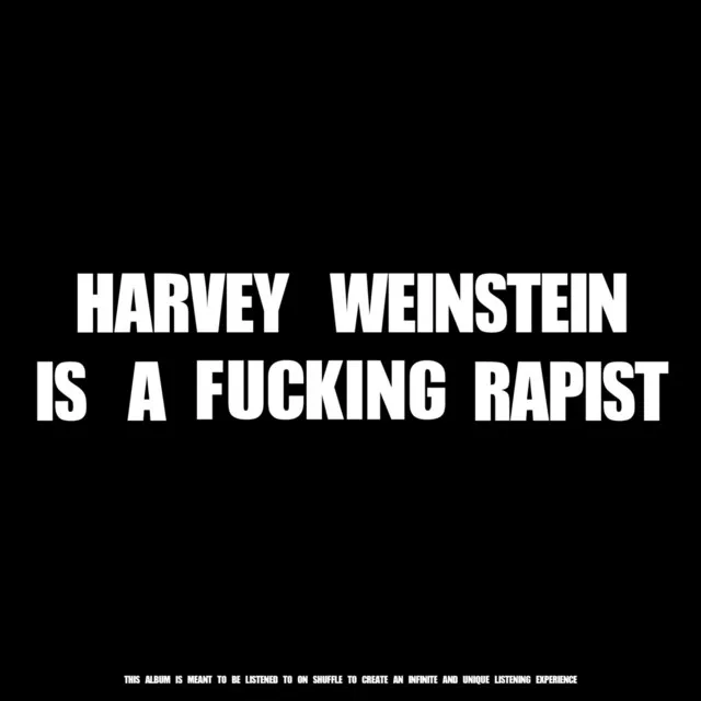 Harvey Weinstein Is a Fucking Rapist