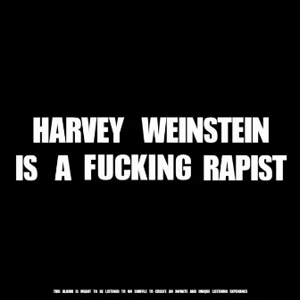 Harvey Weinstein Is a Fucking Rapist by Naal