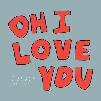 Oh I Love You (Remixes) by Polock