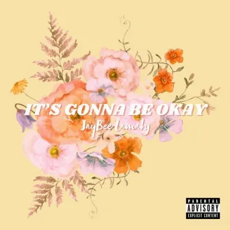 It's Gonna Be Okay by JayBee Lamahj