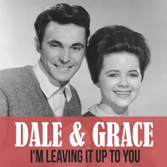 I'm Leaving It up to You by Dale & Grace