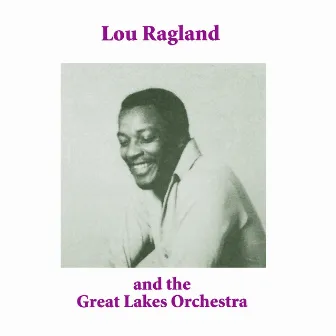 Lou Ragland and the Great Lakes Orchestra by Lou Ragland