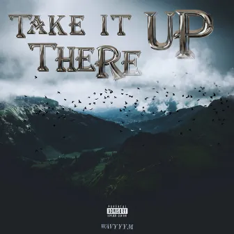 Take It Up There by Wavyyym