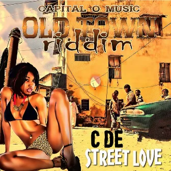 Street Love (Capital O Music Presents Old Town Riddim) by C De