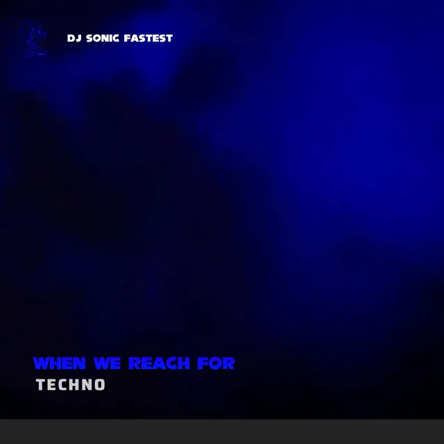 When We Reach For - Techno