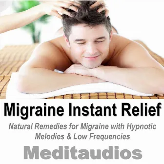 Migraine Instant Relief (Natural Remedies for Migraine With Hypnotic Melodies & Low Frequencies) by Meditaudios