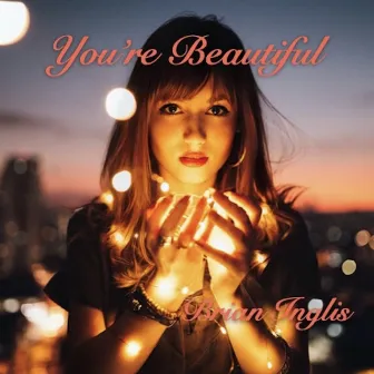 You're Beautiful by Brian Inglis