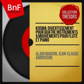 Kosma: Divertissement pour quatre instruments & Mouvements pour flûte et piano (Collection trésors, mono version) by Alain Marion