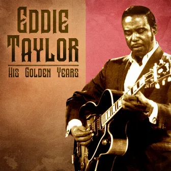 His Golden Years (Remastered) by Eddie Taylor