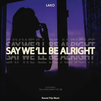 Say We 'll Be Alright by Lako