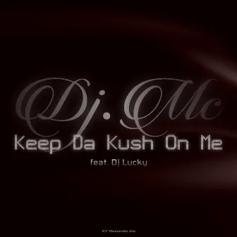 Keep Da Kush On Me by Dj.Mc