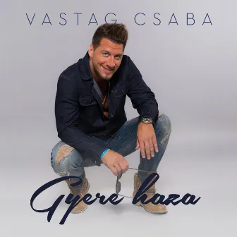 Gyere haza by Vastag Csaba