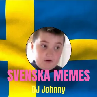 Svenska Memes by DJ Johnny