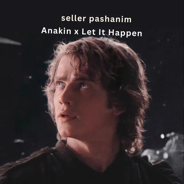 Anakin x Let It Happen