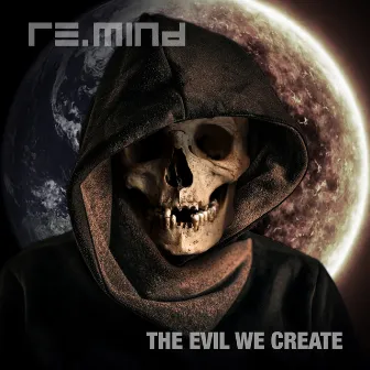 The Evil We Create by Re.Mind