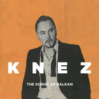 The Songs Of Balkan by Nenad Knezevic Knez