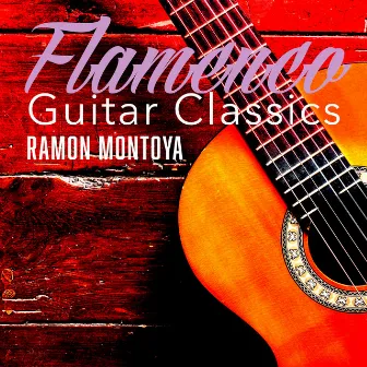 Flamenco Guitar Classics by Ramon Montoya