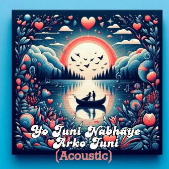 Yo Juni Nabhaye Arko Juni (Acoustic) by Bahun